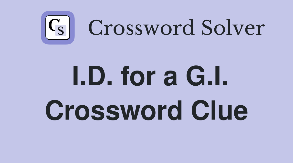 I.D. for a G.I. Crossword Clue