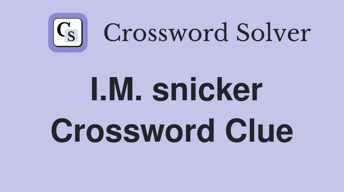 I.M. snicker Crossword Clue