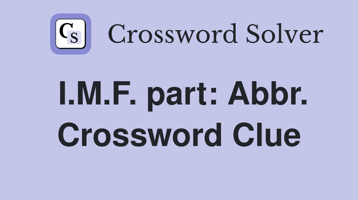 I.M.F. part: Abbr. Crossword Clue