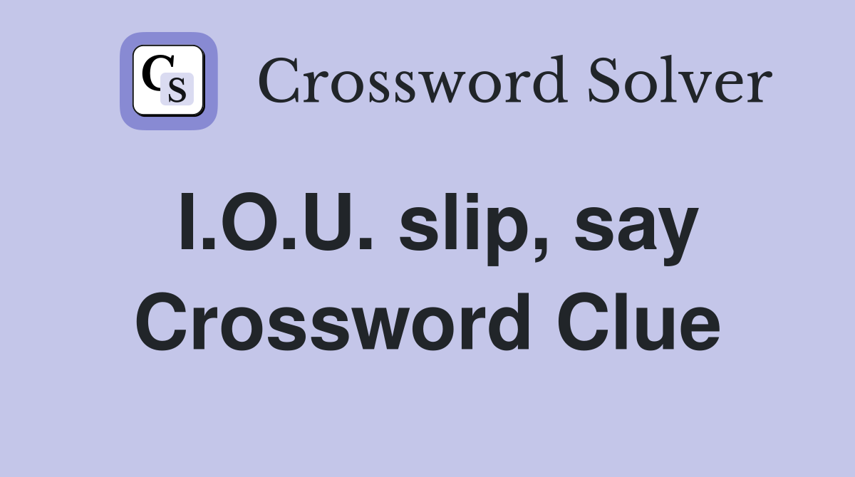 I.O.U. slip, say Crossword Clue