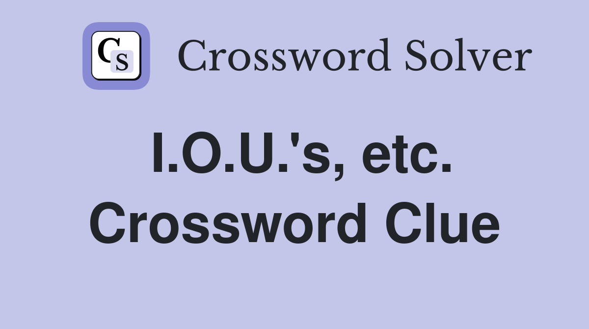 I.O.U.'s, etc. Crossword Clue