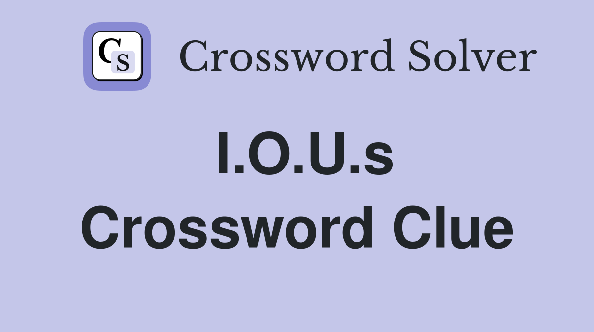 I.O.U.s Crossword Clue