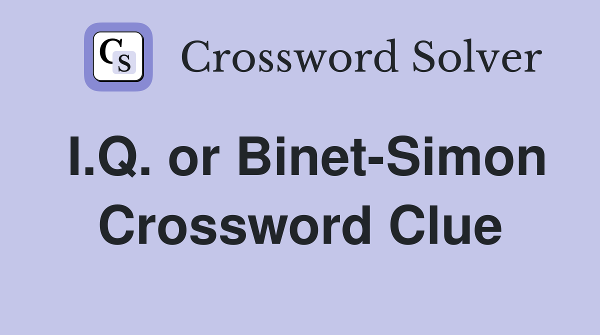 I.Q. or Binet-Simon Crossword Clue
