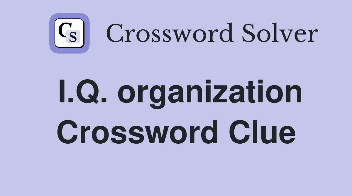 I.Q. organization Crossword Clue