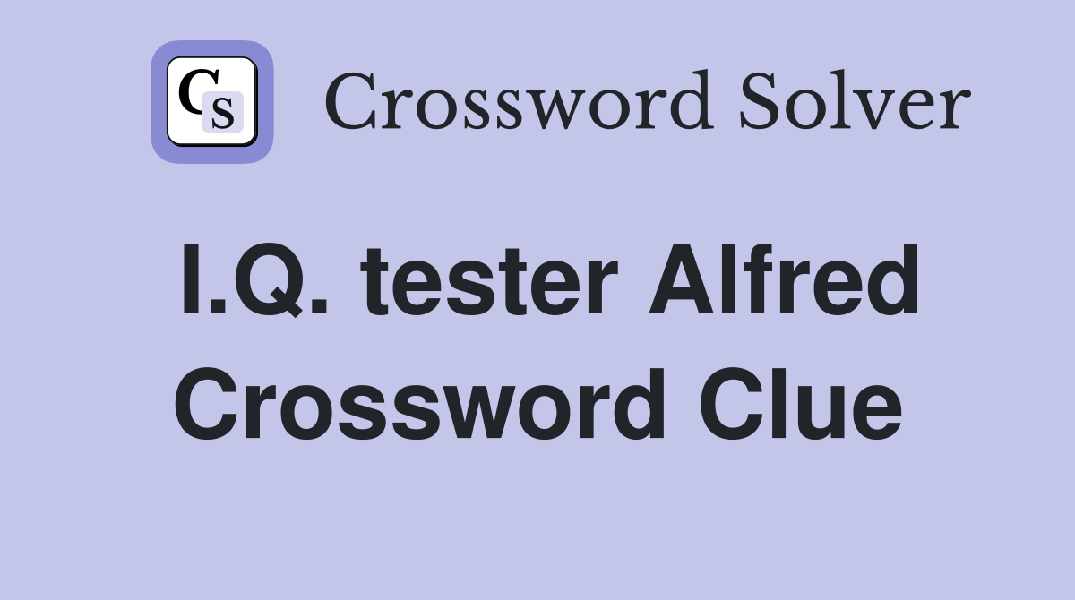 I.Q. tester Alfred Crossword Clue
