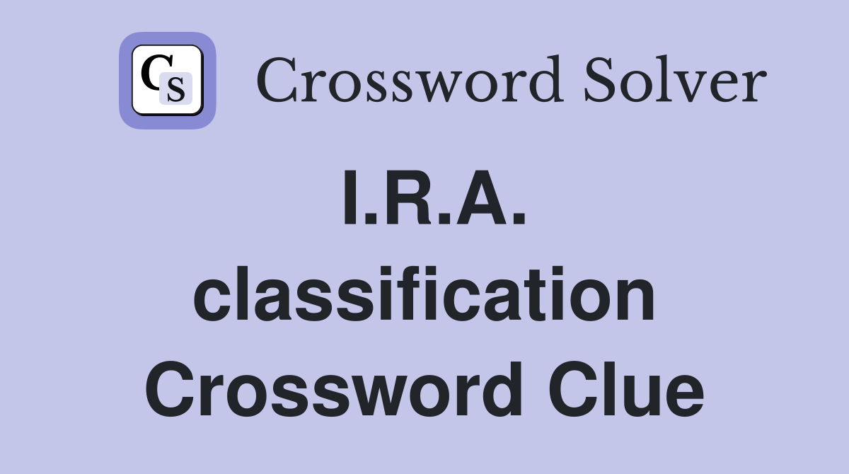 I.R.A. classification Crossword Clue