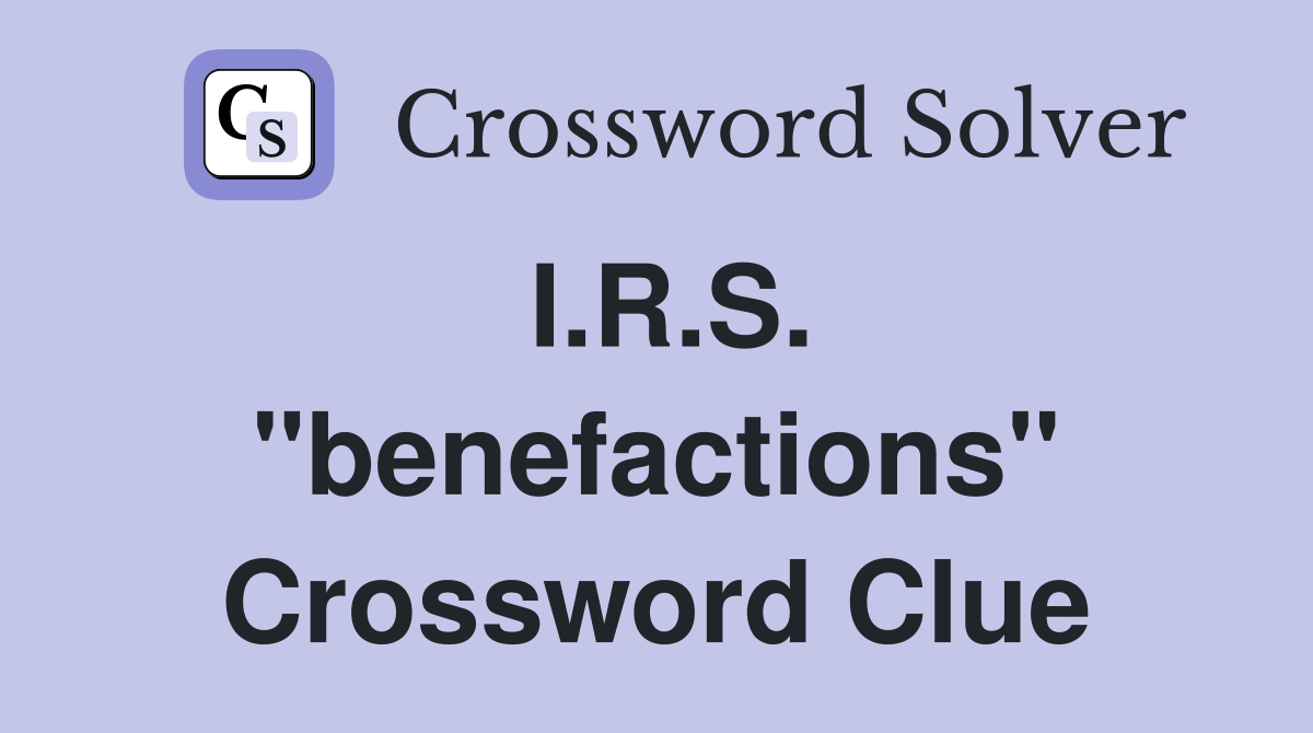 I.R.S. "benefactions" Crossword Clue