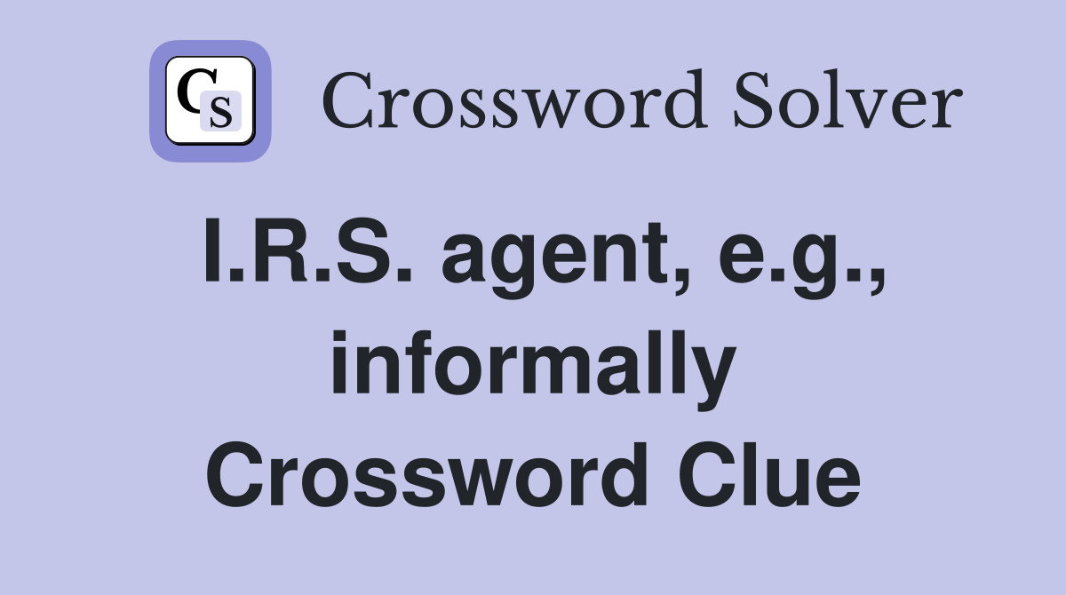 I.R.S. agent, e.g., informally Crossword Clue