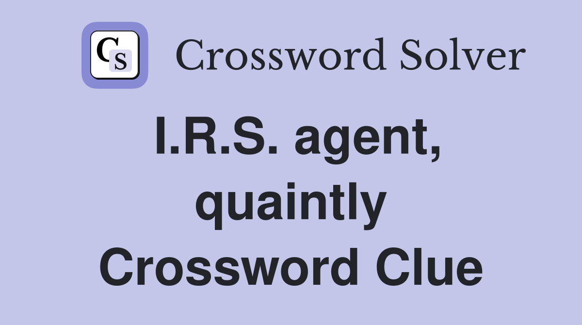 I.R.S. agent, quaintly Crossword Clue