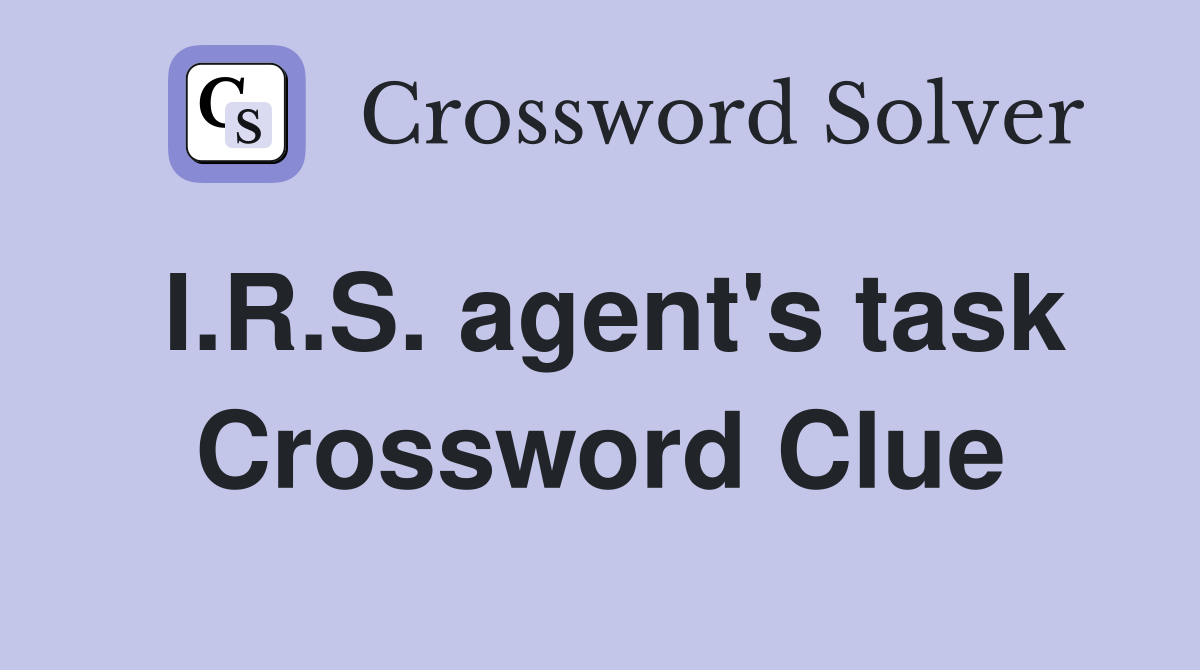 I.R.S. agent's task Crossword Clue