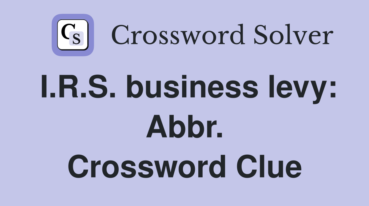 I.R.S. business levy: Abbr. Crossword Clue