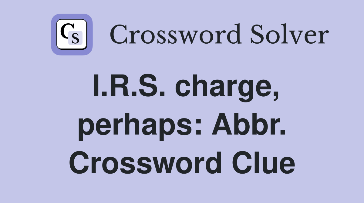 I.R.S. charge, perhaps: Abbr. Crossword Clue