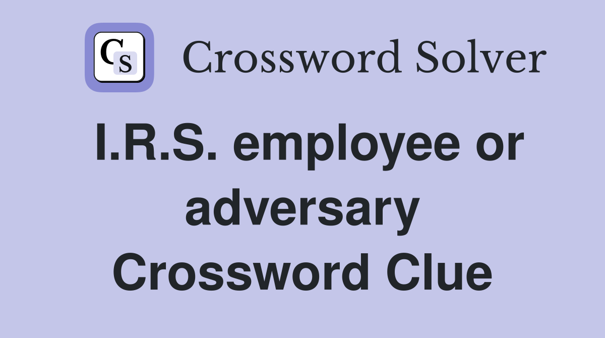 I.R.S. employee or adversary Crossword Clue