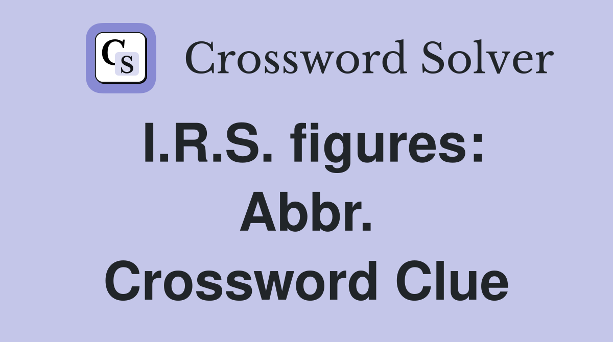 I.R.S. figures: Abbr. Crossword Clue
