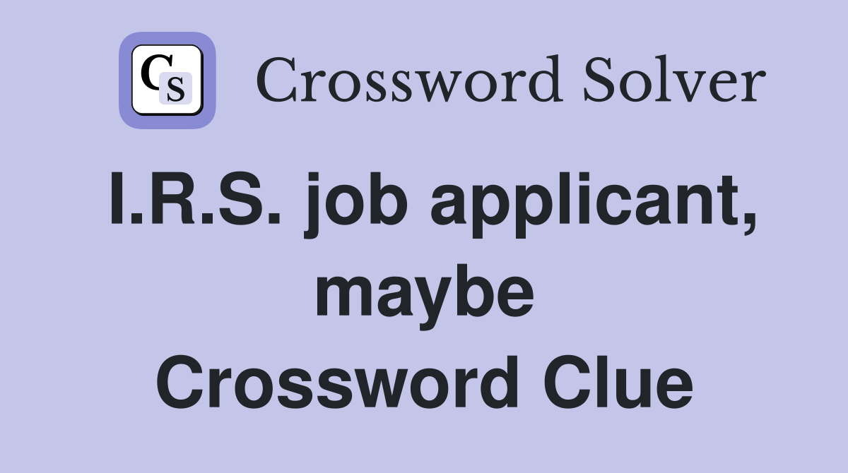 I.R.S. job applicant, maybe Crossword Clue