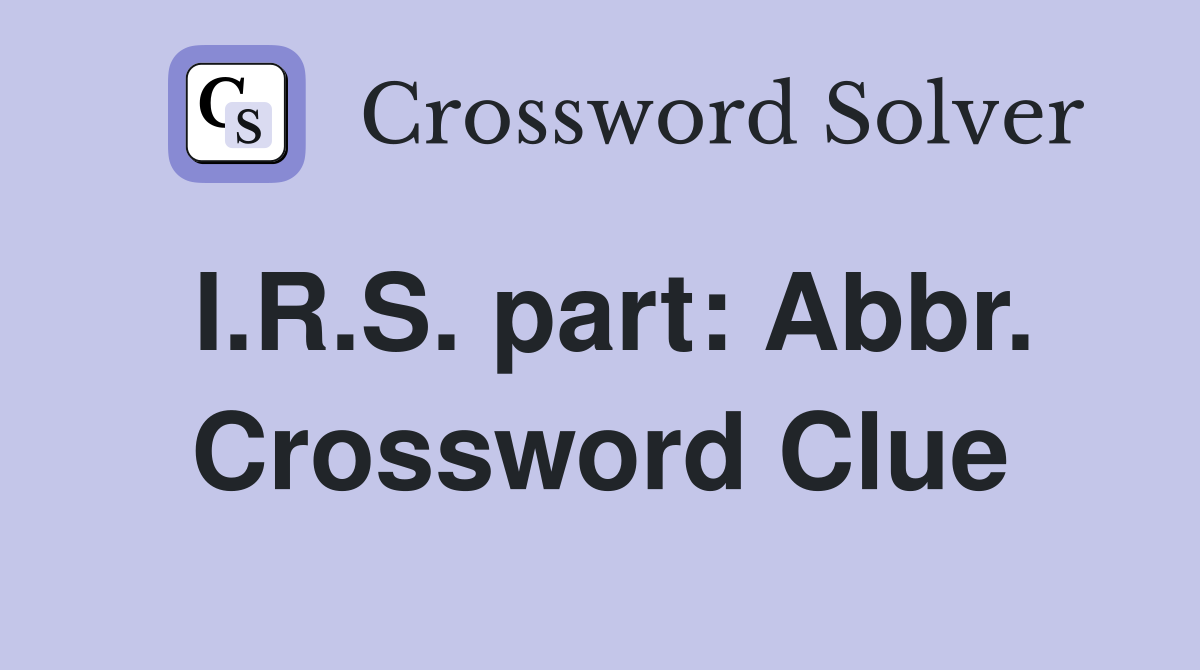 I.R.S. part: Abbr. Crossword Clue