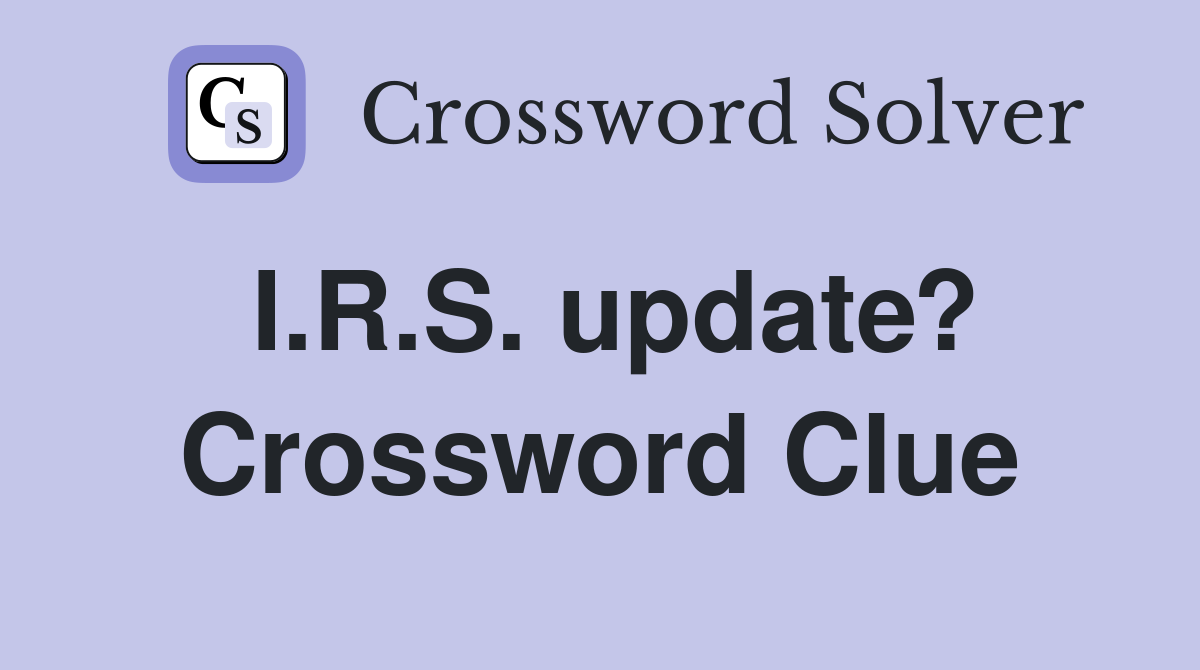 I.R.S. update? Crossword Clue