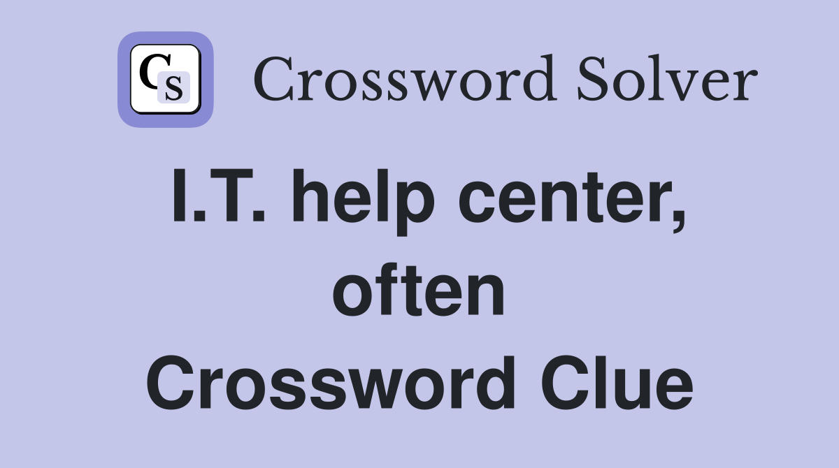 I.T. help center, often Crossword Clue