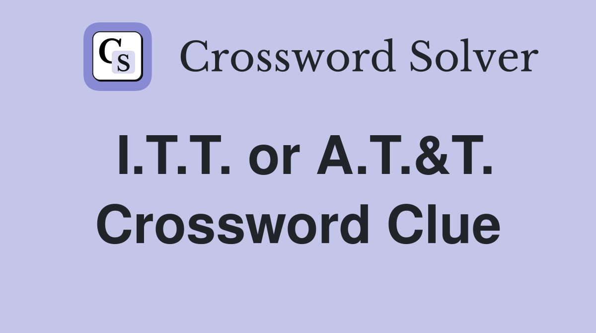 I.T.T. or A.T.&T. Crossword Clue