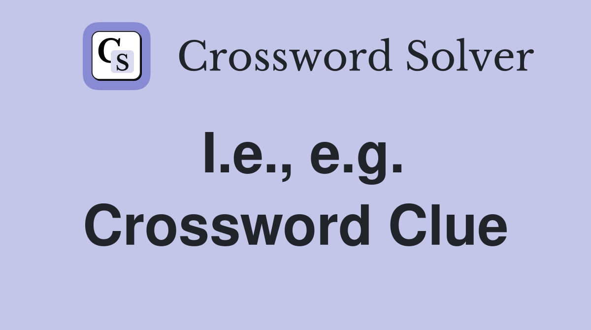 I.e., e.g. Crossword Clue