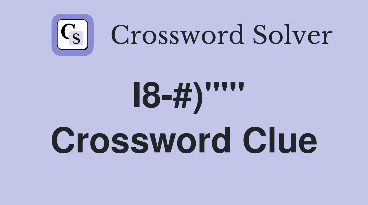 I8-#)""' Crossword Clue