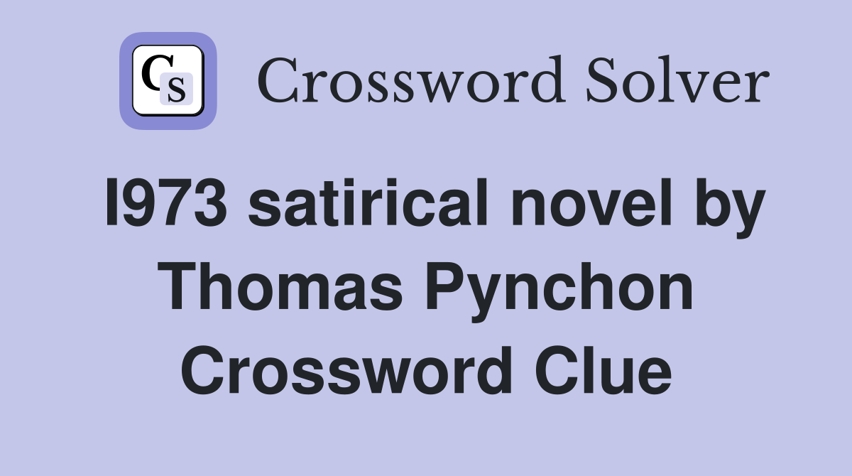 I973 satirical novel by Thomas Pynchon Crossword Clue