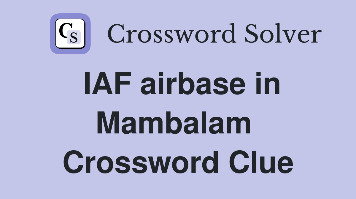 IAF airbase in Mambalam  Crossword Clue