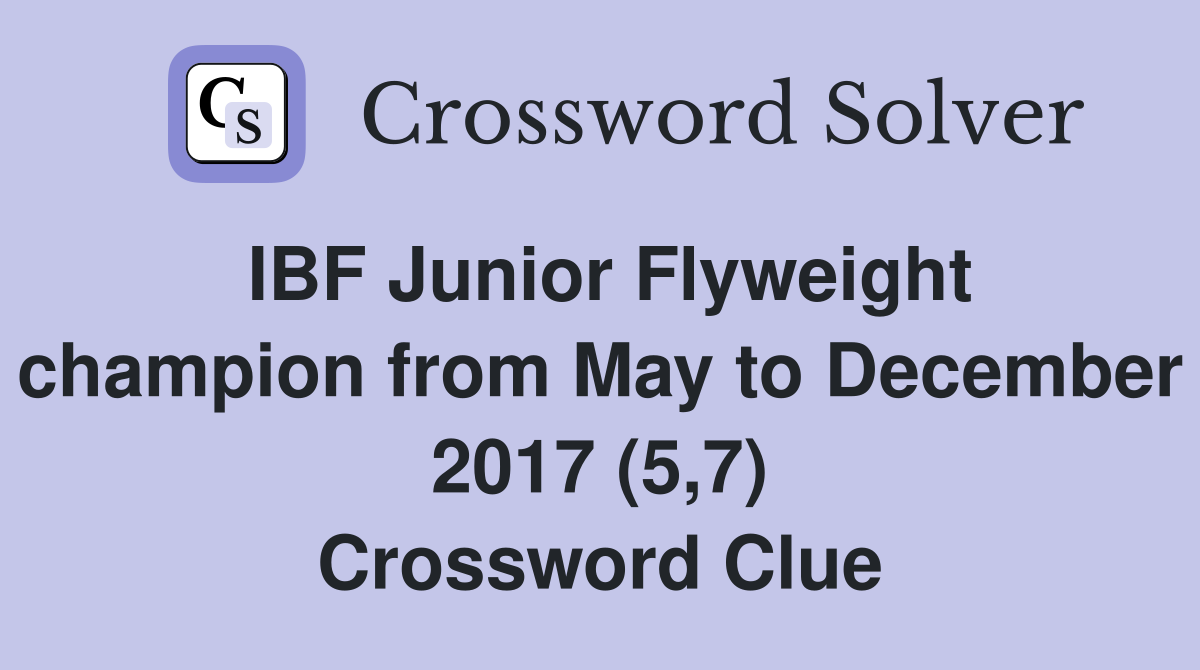 IBF Junior Flyweight champion from May to December 2017 (5,7) Crossword Clue