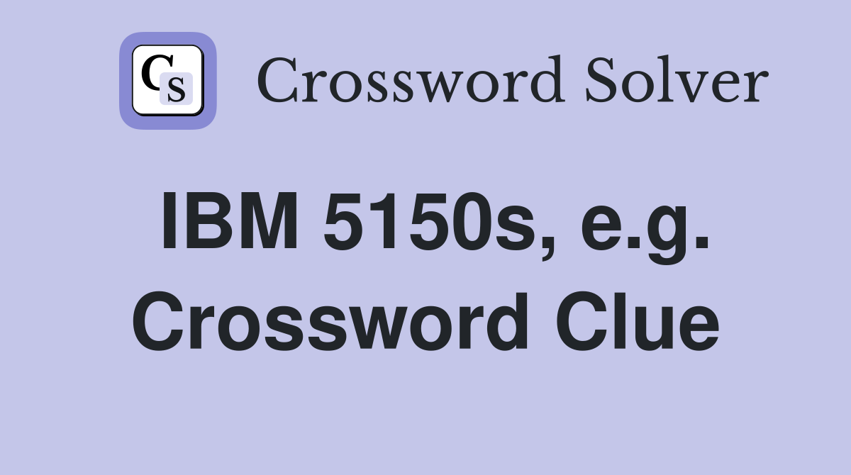 IBM 5150s, e.g. Crossword Clue