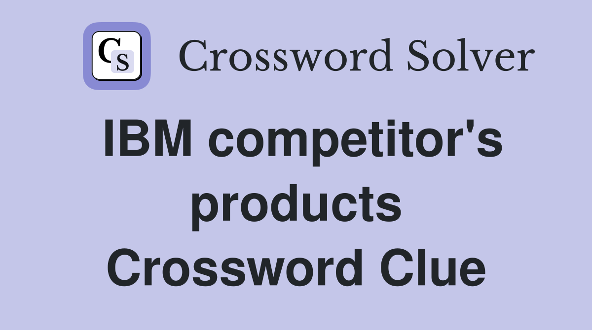 IBM competitor's products Crossword Clue