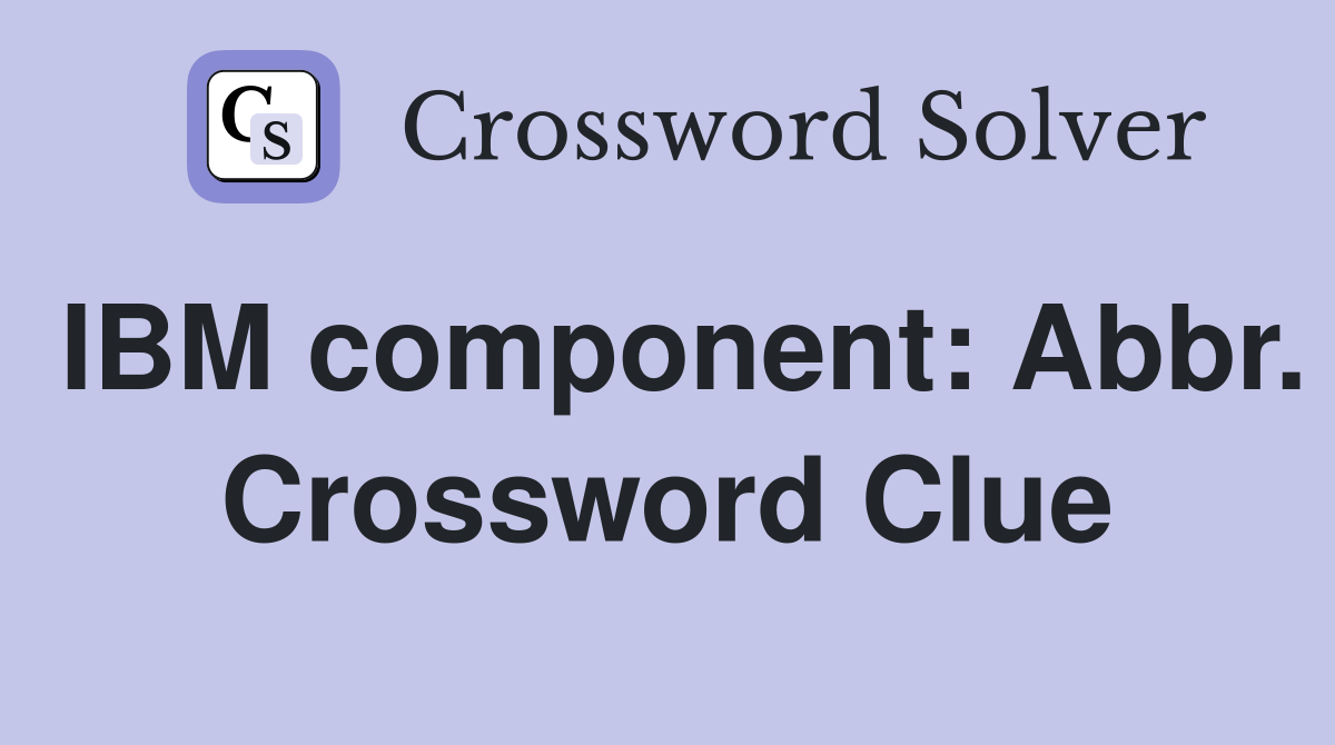 IBM component: Abbr. Crossword Clue