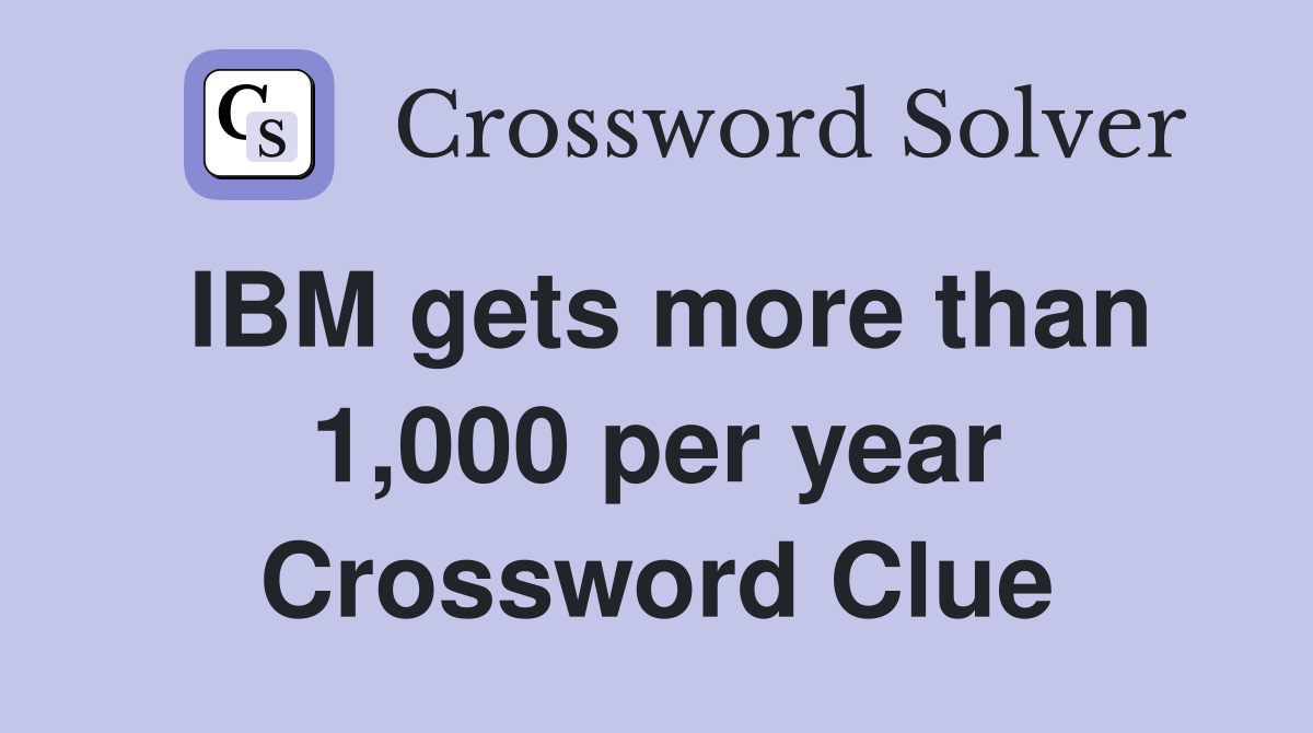 IBM gets more than 1,000 per year Crossword Clue