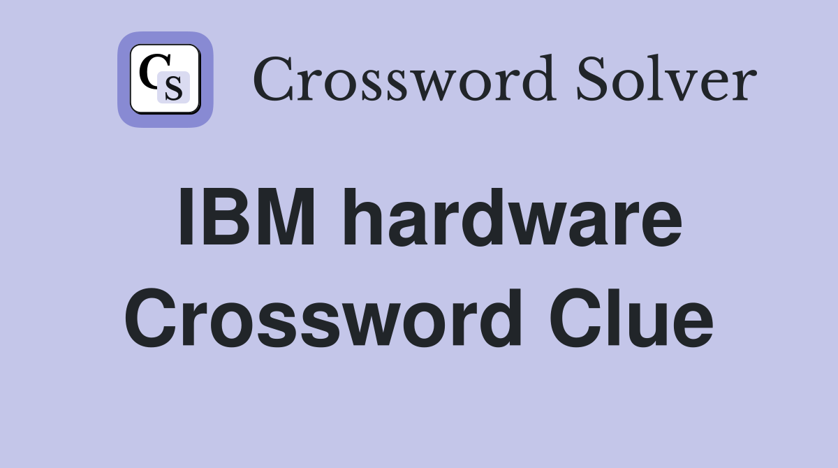 IBM hardware Crossword Clue