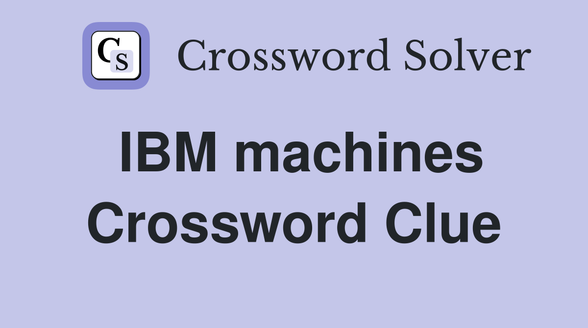 IBM machines Crossword Clue