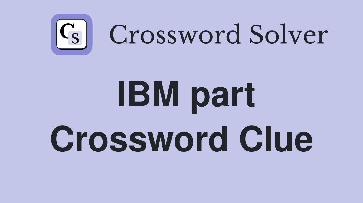 IBM part Crossword Clue