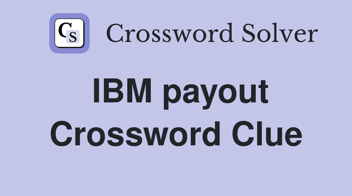 IBM payout Crossword Clue