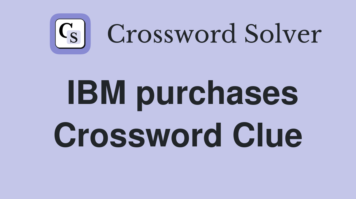 IBM purchases Crossword Clue