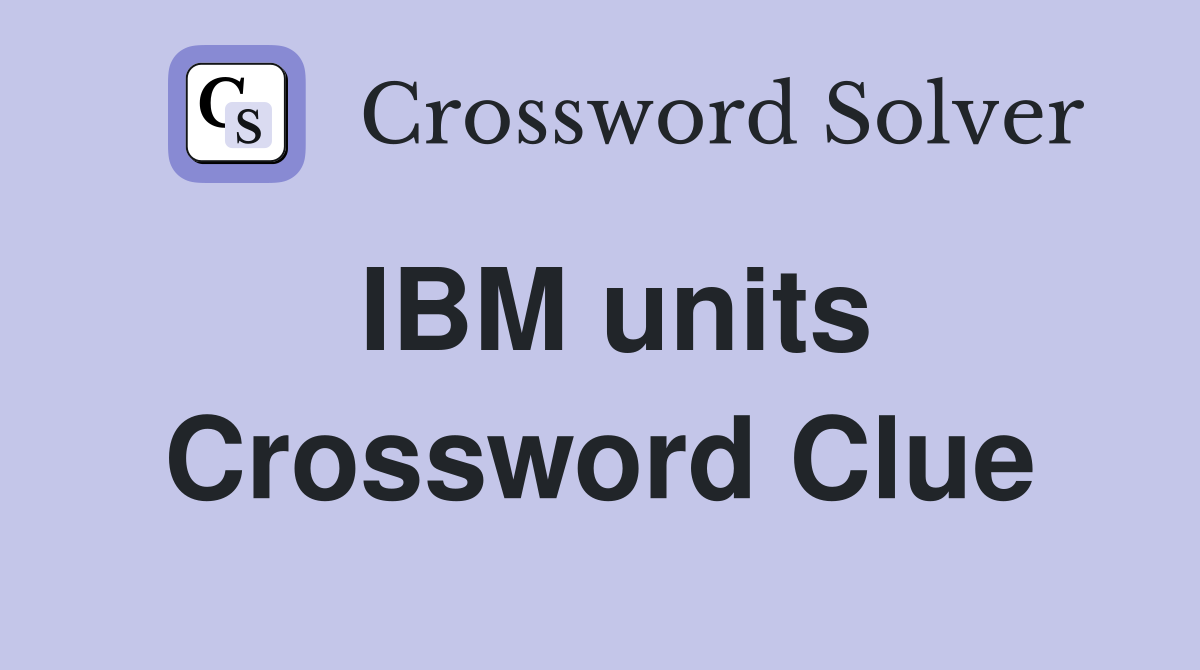 IBM units Crossword Clue