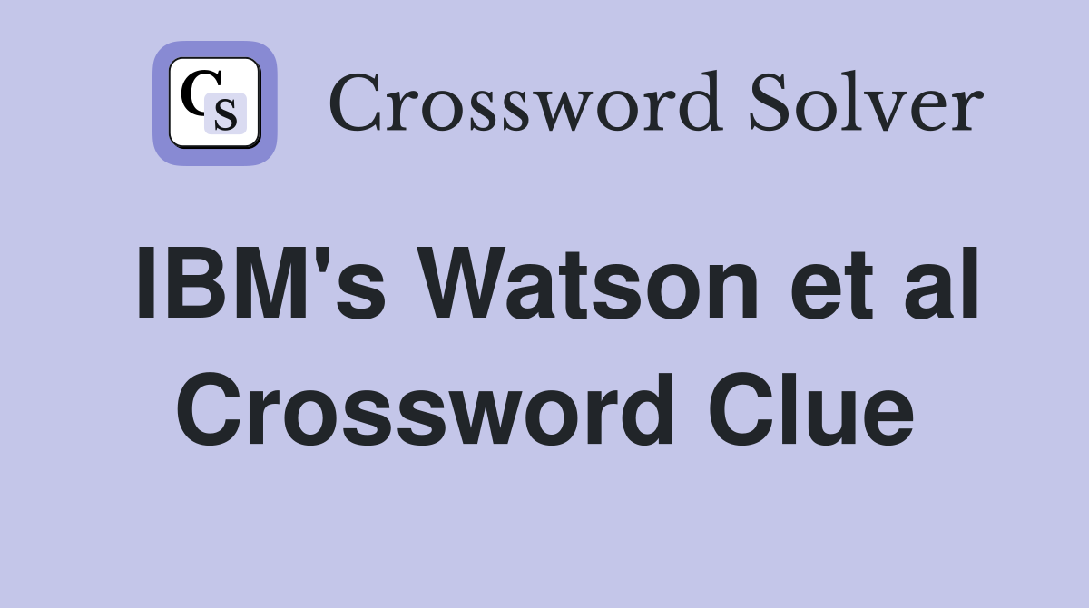 IBM's Watson et al Crossword Clue