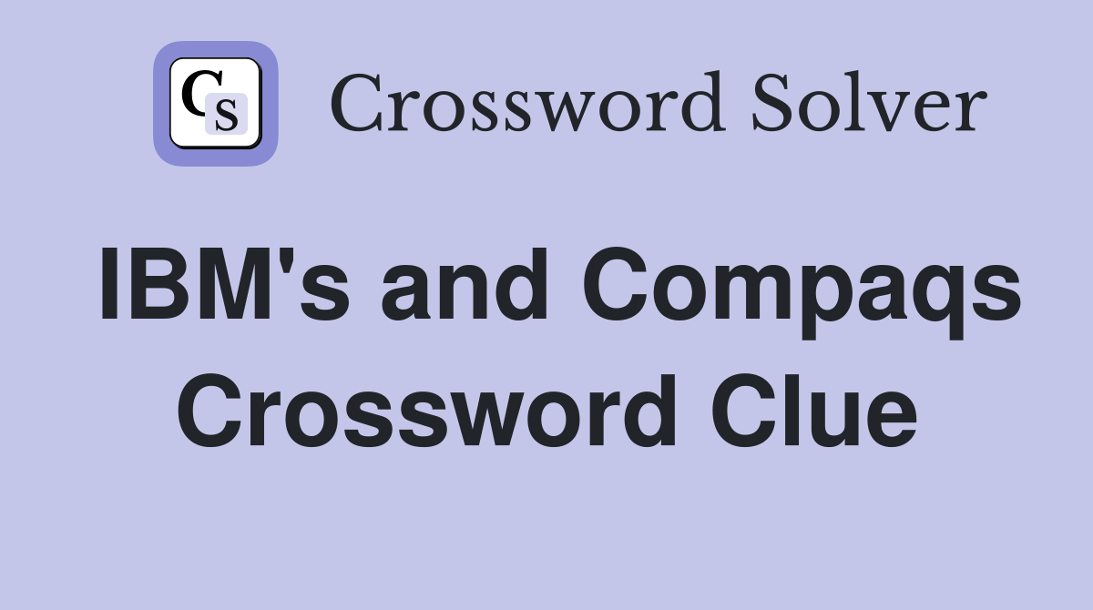 IBM's and Compaqs Crossword Clue