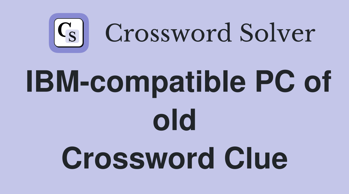IBM-compatible PC of old Crossword Clue