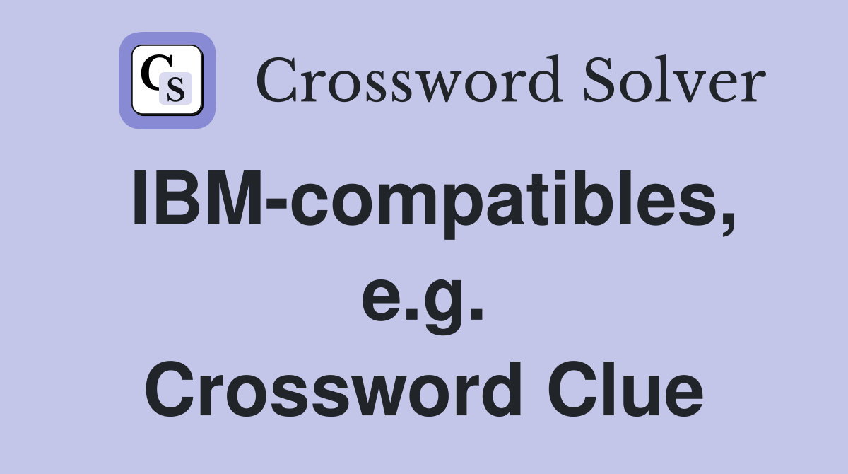 IBM-compatibles, e.g. Crossword Clue