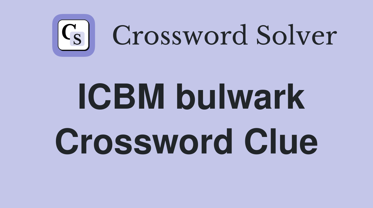ICBM bulwark Crossword Clue