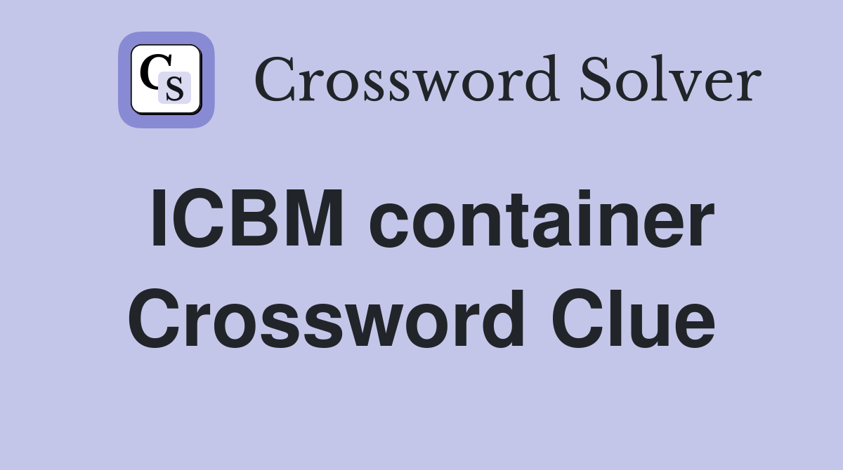 ICBM container Crossword Clue