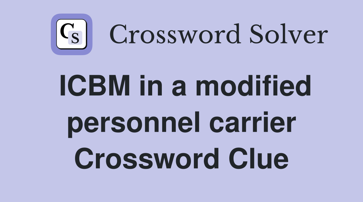 ICBM in a modified personnel carrier Crossword Clue