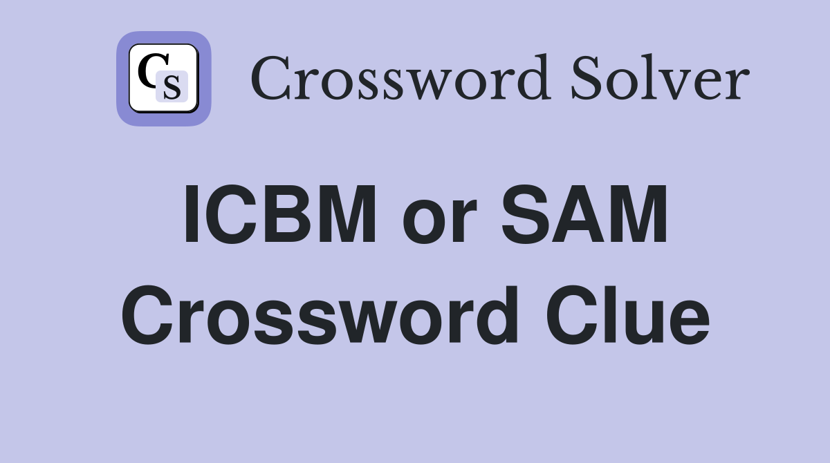 ICBM or SAM Crossword Clue