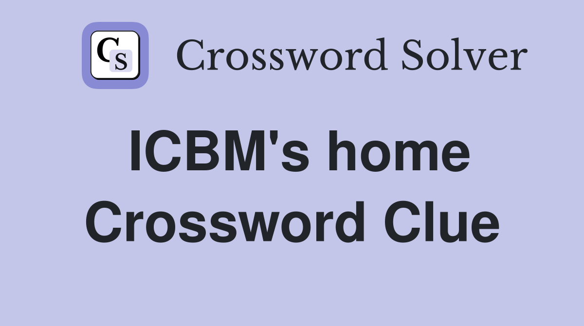 ICBM's home Crossword Clue