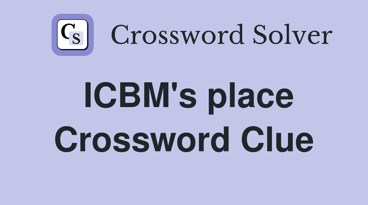 ICBM's place Crossword Clue
