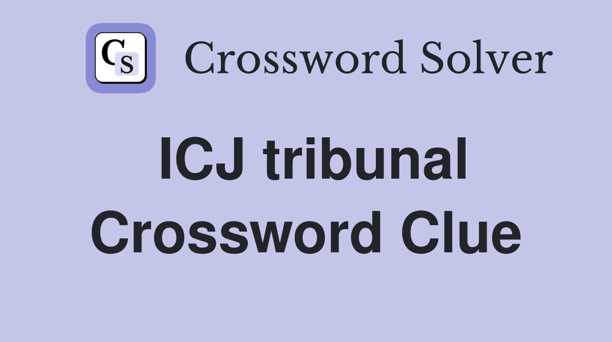 ICJ tribunal Crossword Clue Answers Crossword Solver