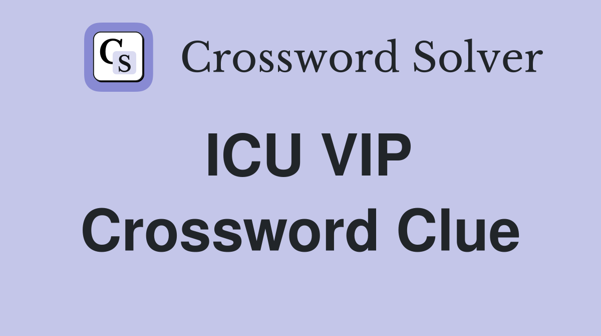 ICU VIP Crossword Clue